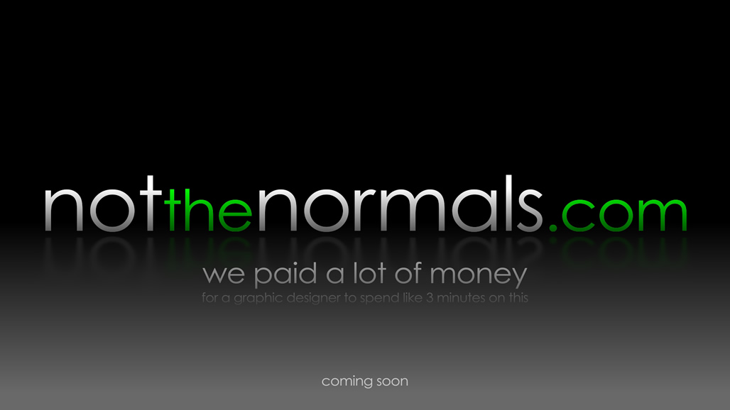 Not the Normals, Coming Soon